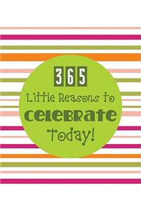 365 Little Reasons to Celebrate Today!