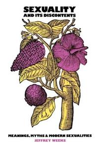 Sexuality and Its Discontents: Meanings, Myths, and Modern Sexualities