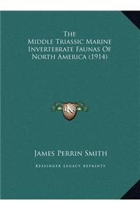The Middle Triassic Marine Invertebrate Faunas of North Amerthe Middle Triassic Marine Invertebrate Faunas of North America (1914) Ica (1914)