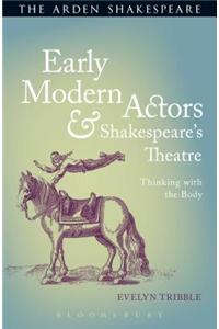 Early Modern Actors and Shakespeare's Theatre: Thinking with the Body