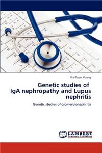 Genetic Studies of IGA Nephropathy and Lupus Nephritis