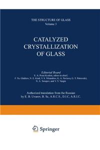 Catalyzed Crystallization of Glass / Katalizirovannaya Kristallizatsiya Stekla / ÐšÐ°Ñ‚Ð°Ð»Ð¸Ð·Ð¸Ñ€Ð¾Ð²Ð°Ð½Ð½Ð°Ñ ÐšÑ€Ð¸ÑÑ‚Ð°Ð»Ð»Ð¸Ð·Ð°Ñ†Ð¸Ñ Ð¡Ñ‚ÐµÐºÐ»Ð°