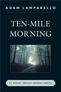 Ten-Mile Morning: My Journey Through Anorexia Nervosa