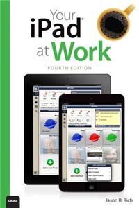 Your iPad at Work (Covers IOS 7 on iPad Air, iPad 3rd and 4th Generation, Ipad2, and iPad Mini)