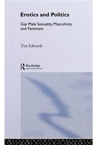 Erotics and Politics: Gay Male Sexuality, Masculinity and Feminism