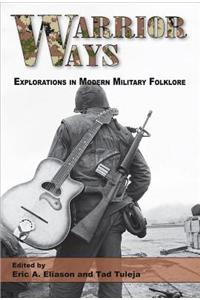 Warrior Ways: Explorations in Modern Military Folklore