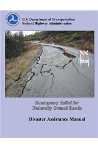 Emergency Relief for Federally Owned Roads: Disaster Assistance Manual