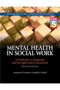 Mental Health in Social Work: A Casebook on Diagnosis and Strengths Based Assessment (Dsm 5 Update)