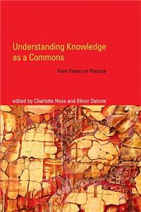 Understanding Knowledge as a Commons: From Theory to Practice