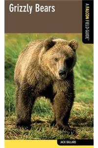Grizzly Bears: A Falcon Field Guide