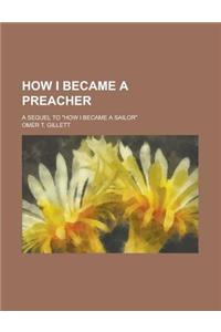How I Became a Preacher; A Sequel to How I Became a Sailor