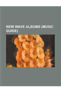 New Wave Albums (Music Guide): 999 Albums, A-Ha Albums, ABC (Band) Albums, a Flock of Seagulls Albums, Adam and the Ants Albums