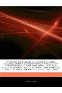 Articles on Ungraded Stakes Races in Canada, Including: Manitoba Derby, Coronation Futurity Stakes, Cup and Saucer Stakes, Plate Trial Stakes, Sir Bar