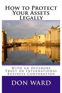 How to Protect Your Assets: Legally Protect Assets with an Offshore Trust