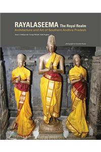 Royal Realm: Rayalaseema: Architecture and Art of Southern Andhra Pradesh