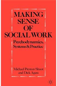Making Sense of Social Work: Psychodynamics, Systems and Practice