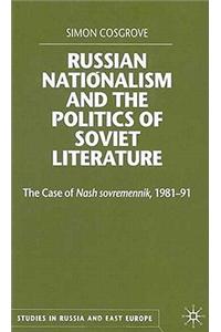 Russian Nationalism and the Politics of Soviet Literature: The Case of Nash Sovremennik, 1981-1991