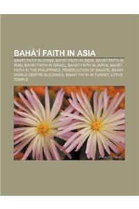 Baha'i Faith in Asia: Baha'i Faith in China, Baha'i Faith in India, Baha'i Faith in Iran, Baha'i Faith in Israel, Baha'i Faith in Japan