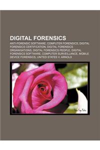 Digital Forensics: Anti-Forensic Software, Computer Forensics, Digital Forensics Certification, Digital Forensics Organisations