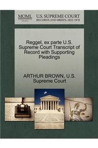 Reggel, Ex Parte U.S. Supreme Court Transcript of Record with Supporting Pleadings