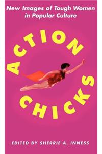 Action Chicks: New Images of Tough Women in Popular Culture