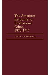 The American Response to Professional Crime, 1879-1917