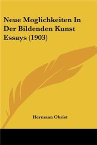Neue Moglichkeiten in Der Bildenden Kunst Essays (1903)