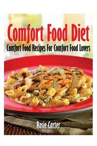 Comfort Food Diet: Comfort Food Recipes for Comfort Food Lovers