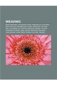 Weaving: Bead Weaving, Jacquard Loom, Timeline of Clothing and Textiles Technology, Yarn, Tapestry, Cotton Mill