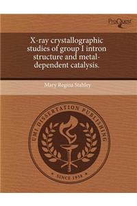 X-Ray Crystallographic Studies of Group I Intron Structure and Metal-Dependent Catalysis.