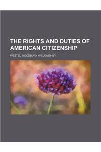The Rights and Duties of American Citizenship