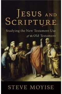 Jesus and Scripture: Studying the New Testament Use of the Old Testament