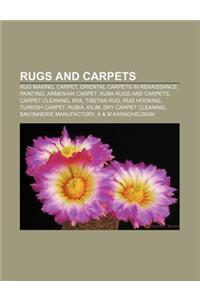 Rugs and Carpets: Rug Making, Carpet, Oriental Carpets in Renaissance Painting, Armenian Carpet, Kuba Rugs and Carpets, Carpet Cleaning,