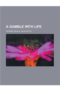 A Gamble with Life