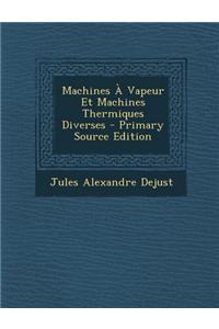 Machines a Vapeur Et Machines Thermiques Diverses