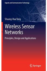 Wireless Sensor Networks: Principles, Design and Applications