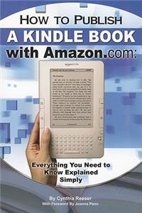 How to Publish a Kindle Book with Amazon.com: Everything You Need to Know Explained Simply