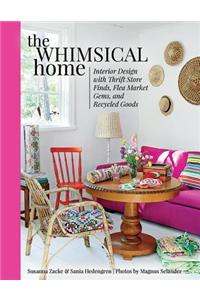 The Whimsical Home: Interior Design with Thrift Store Finds, Flea Market Gems, and Recycled Goods