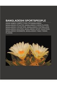 Bangladeshi Sportspeople: Asian Games Competitors for Bangladesh, Bangladeshi Athletes, Bangladeshi Chess Players, Bangladeshi Cricketers