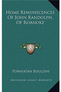 Home Reminiscences of John Randolph, of Roanoke