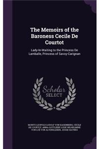 The Memoirs of the Baroness Cecile de Courtot: Lady-In-Waiting to the Princess de Lamballe, Princess of Savoy-Carignan