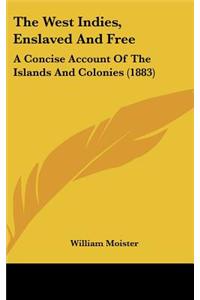 The West Indies, Enslaved and Free: A Concise Account of the Islands and Colonies (1883)