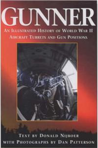 Gunner: An Illustrated History of World War II Aircraft Turrets and Gun Positions