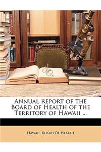 Annual Report of the Board of Health of the Territory of Hawaii ...