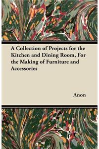 A Collection of Projects for the Kitchen and Dining Room, for the Making of Furniture and Accessories