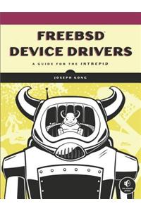 Freebsd Device Drivers: A Guide for the Intrepid