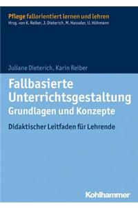 Fallbasierte Unterrichtsgestaltung Grundlagen Und Konzepte: Didaktischer Leitfaden Fur Lehrende