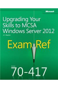 Exam Ref 70-417: Upgrading Your Skills to McSa Windows Server 2012