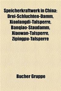 Speicherkraftwerk in China: Drei-Schluchten-Damm, Xiaolangdi-Talsperre, Banqiao-Staudamm, Xiaowan-Talsperre, Zipingpu-Talsperre