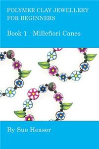 Polymer Clay Jewellery for Beginners: Book 1 - Millefiori Canes